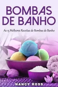 «Bombas de Banho: As 15 Melhores Receitas de Bombas de Banho» by Nancy Ross
