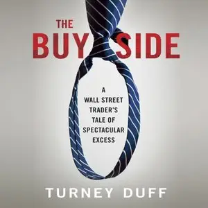 The Buy Side: A Wall Street Trader's Tale of Spectacular Excess (Audiobook)