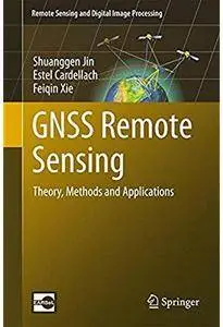 GNSS Remote Sensing: Theory, Methods and Applications [Repost]