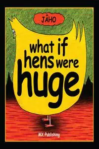 «What if Hens Were Huge?» by JAâ€šHO