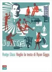 Rodge Glass - Voglio la testa di Ryan Giggs