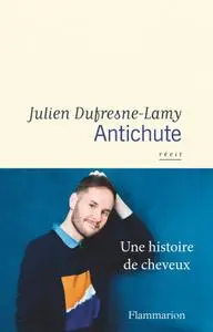 Julien Dufresne-Lamy, "Antichute: Une histoire de cheveux"