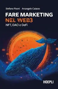 Stefano Pisoni, Arcangelo Caiazzo - Fare marketing nel Web3. NFT, DAO e DeFi