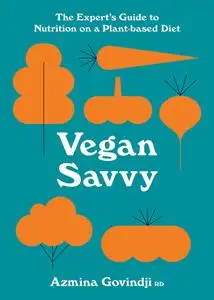 Vegan Savvy: The expert's guide to nutrition on a plant-based diet