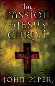 The Passion of Jesus Christ: Fifty Reasons Why He Came to Die