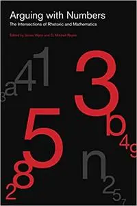 Arguing with Numbers: The Intersections of Rhetoric and Mathematics