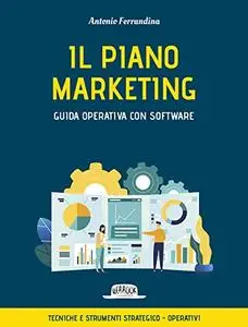 Il piano marketing. Guida operativa con software - Antonio Ferrandina