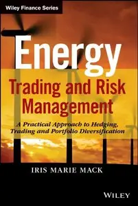 Energy Trading and Risk Management: A Practical Approach to Hedging, Trading and Portfolio Diversification (Repost)