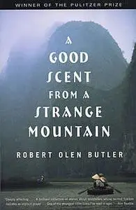 «A Good Scent from a Strange Mountain» by Robert Olen Butler