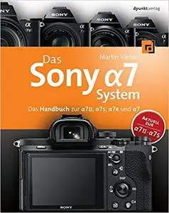 Das Sony Alpha 7 System: Das Handbuch zur Alpha 7 II, 7S, 7R und 7