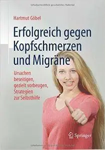 Erfolgreich gegen Kopfschmerzen und Migräne: Ursachen beseitigen, gezielt vorbeugen, Strategien zur Selbsthilfe, Auflage: 8