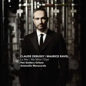 Antonello Manacorda & Het Gelders Orkest - Debussy: La mer, L. 109 - Ravel: Ma mère l'Oye, M. 62 (2017)