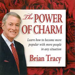 The Power of Charm: Learn how to become more popular with more people in any situation By Brian Tracy