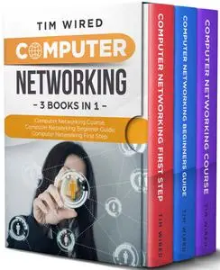 Computer Networking: Collection Of Three Books For Computer Networking: First Steps, Course and Beginners Guide