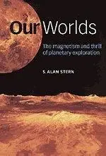 Our Worlds: The Magnetism and Thrill of Planetary Exploration