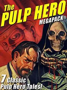 «The Pulp Hero MEGAPACK» by Brant House, Fran Striker, G.T.Fleming-Roberts, Theodore A.Tinsley
