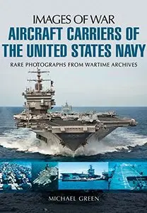 Aircraft Carriers of the United States Navy: Rare Photographs from Wartime Archives