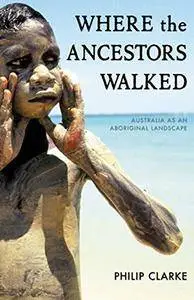Where the Ancestors Walked: Australia as an Aboriginal Landscape (Repost)