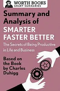 «Summary and Analysis of Smarter Faster Better: The Secrets of Being Productive in Life and Business» by Worth Books