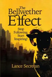 The Bellwether Effect: Stop Following. Start Inspiring!