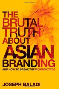 The Brutal Truth About Asian Branding: And How to Break the Vicious Cycle