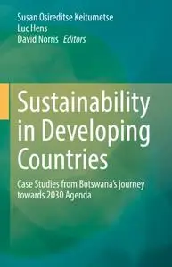 Sustainability in Developing Countries: Case Studies from Botswana’s journey towards 2030 Agenda