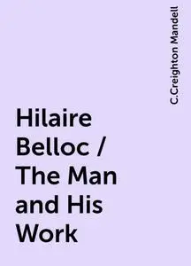 «Hilaire Belloc / The Man and His Work» by C.Creighton Mandell