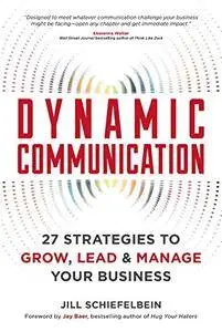 Dynamic Communication: 27 Strategies to Grow, Lead, and Manage Your Business