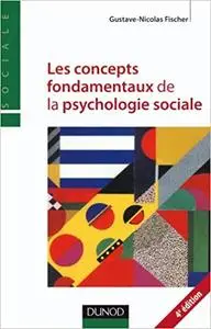 Les concepts fondamentaux de la psychologie sociale - 4ème édition