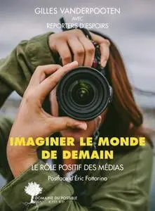 Gilles Vanderpooten, "Imaginer le monde de demain: Le rôle positif des médias"