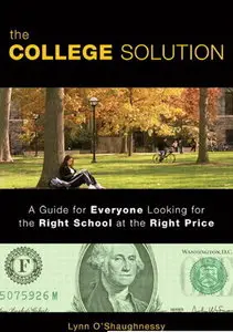 The College Solution: A Guide for Everyone Looking for the Right School at the Right Price