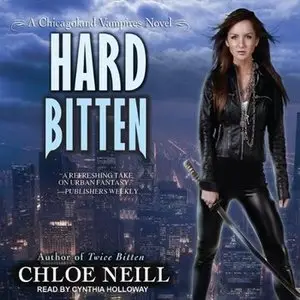 Chloe Neill - Hard Bitten (Chicagoland Vampires, Book 4) [Audiobook]