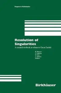 Resolution of Singularities: A research textbook in tribute to Oscar Zariski Based on the courses given at the Working Week in
