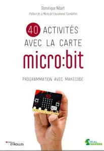 Dominique Nibart, "40 activités avec la carte micro:bit - Programmation avec MakeCode"