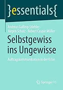 Selbstgewiss ins Ungewisse: Auftragskommunikation in der Krise