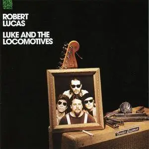 Robert Lucas - Luke and The Locomotives (1991)