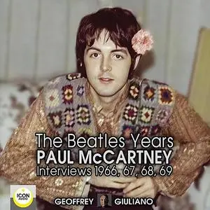 «The Beatles Years; Paul McCartney Interviews 1966, 67, 68, 69» by Geoffrey Giuliano