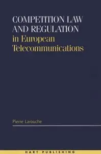 Competition Law and Regulation in European Telecommunications (repost)