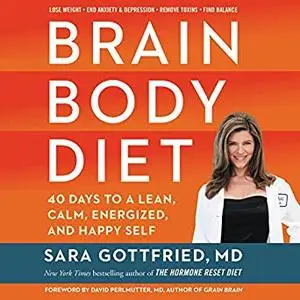 Brain Body Diet: 40 Days to a Lean, Calm, Energized, and Happy Self [Audiobook]