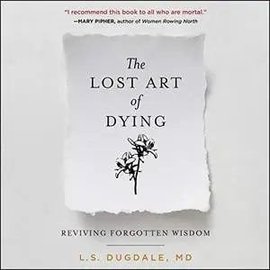 The Lost Art of Dying: Reviving Forgotten Wisdom [Audiobook]