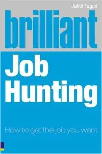 Brilliant Job Hunting: How to Get the Job You Want (2nd Edition) 2nd Edition