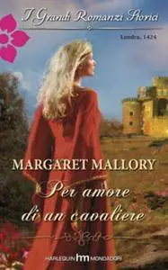 Margaret Mallory - Per amore di un cavaliere