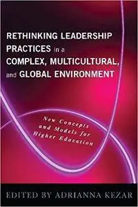 Rethinking Leadership in a Complex, Multicultural, and Global Environment: New Concepts and Models for Higher Education