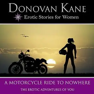 «Motorcycle Ride to Nowhere, A: The Erotic Adventures of You» by Donovan Kane