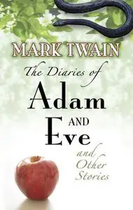 «The Diaries of Adam and Eve and Other Stories» by Mark Twain