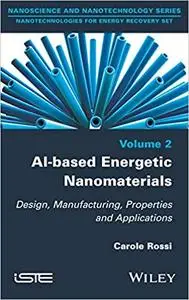 Al-based Energetic Nano Materials: Design, Manufacturing, Properties and Applications