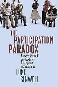 The Participation Paradox: Between Bottom-Up and Top-Down Development in South Africa (Volume 5)