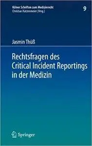 Rechtsfragen des Critical Incident Reportings in der Medizin: Unter besonderer Berücksichtigung krankenhausinterner Fehlermelde