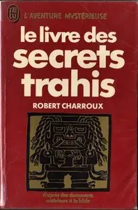 Robert Charroux - "Le Livre des Secrets Trahis"