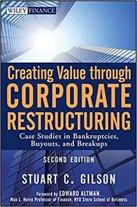 Creating Value Through Corporate Restructuring: Case Studies in Bankruptcies, Buyouts, and Breakups (Repost)